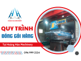 Quy trình đóng gói hàng cho khách tại Hoàng Hảo Mechinery